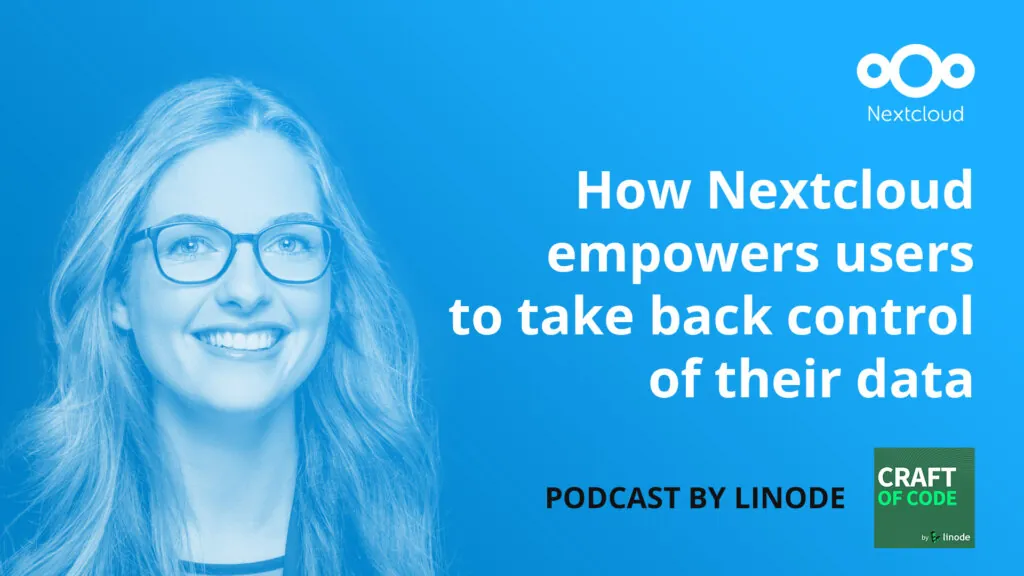 Podcast by Linode: How Nextcloud Empowers Users to Take Back Control of Their Data